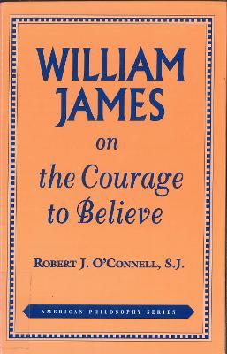 William James on the Courage to Believe - Robert J. O'Connell - cover