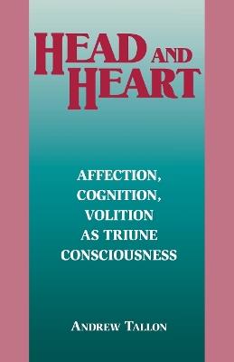 Head and Heart: Affection, Cognition, Volition, as Truine Consciousness - Andrew Tallon - cover