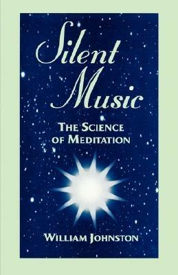 Silent Music: The Science of Meditation - William Johnston - cover