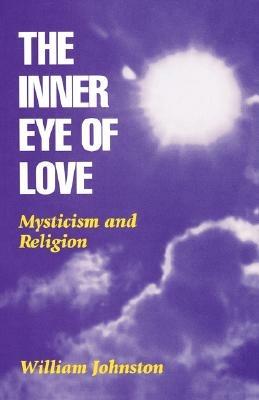 The Inner Eye of Love: Mysticism and Religion - William Johnston - cover