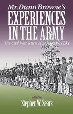 Mr. Dunn Browne's Experiences in the Army: The Civil War Letters of Samuel Fiske