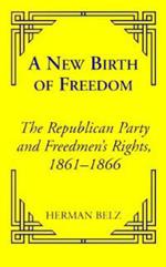 A New Birth of Freedom: The Republican Party and the Freedmen's Rights