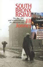South Bronx Rising: The Rise, Fall, and Resurrection of an American City