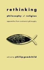 Rethinking Philosophy of Religion: Approaches from Continental Philosophy