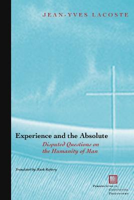 Experience and the Absolute: Disputed Questions on the Humanity of Man - Jean-Yves Lacoste - cover