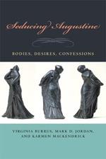 Seducing Augustine: Bodies, Desires, Confessions