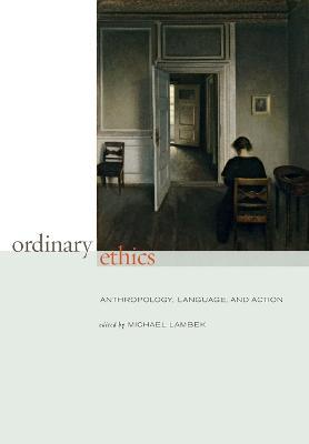 Ordinary Ethics: Anthropology, Language, and Action - cover