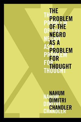 X-The Problem of the Negro as a Problem for Thought - Nahum Dimitri Chandler - cover