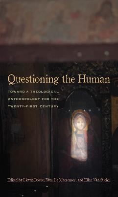 Questioning the Human: Toward a Theological Anthropology for the Twenty-First Century - Lieven Boeve,Yves De Maeseneer,Ellen Van Stichel - cover