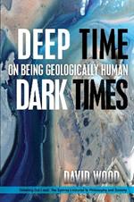 Deep Time, Dark Times: On Being Geologically Human