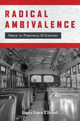 Radical Ambivalence: Race in Flannery O'Connor - Angela Alaimo O'Donnell - cover