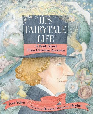 His Fairytale Life: A Book About Hans Christian Andersen - Jane Yolen - cover