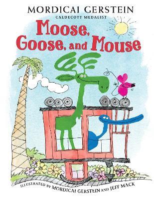 Moose, Goose, and Mouse - Mordicai Gerstein - cover