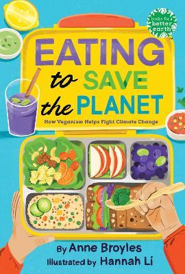 Eating to Save the Planet: How Veganism Helps Fight Climate Change - Anne Broyles - cover