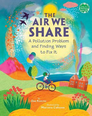 The Air We Share: A Pollution Problem and Finding Ways to Fix It - Dee Romito - cover