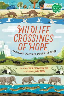 Wildlife Crossings of Hope: Connecting Creatures Around the Globe - Teddi Lynn Chichester - cover