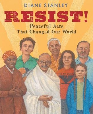 Resist!: Peaceful Acts That Changed Our World - Diane Stanley - cover