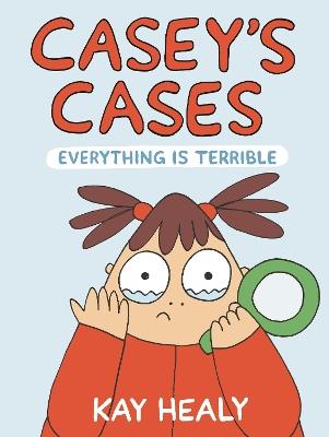 Casey's Cases: Everything Is Terrible - Kay Healy - cover