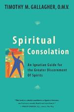 Spiritual Consolation: An Ignatian Guide for Greater Discernment of Spirits
