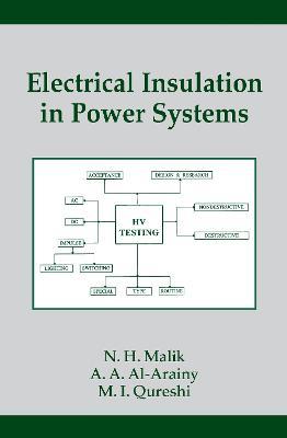Electrical Insulation in Power Systems - N.H. Malik,A. A. Al-Arainy,M. I. Qureshi - cover