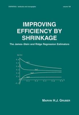 Improving Efficiency by Shrinkage: The James--Stein and Ridge Regression Estimators - Marvin Gruber - cover