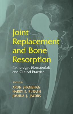 Joint Replacement and Bone Resorption: Pathology, Biomaterials and Clinical Practice - cover