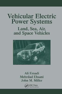 Vehicular Electric Power Systems: Land, Sea, Air, and Space Vehicles - cover