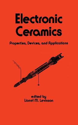 Electronic Ceramics: Properties: Devices, and Applications - Levinson - cover