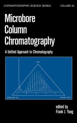 Microbore Column Chromatography: A Unified Approach to Chromatography - F. J. Yang - cover