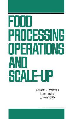 Food Processing Operations and Scale-up - Kenneth J. Valentas,J. Peter Clark,Leon Levin - cover