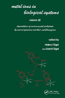 Metal Ions in Biological Systems: Volume 28: Degradation of Environmental Pollutants by Microorganisms and Their Metalloenzymes - cover