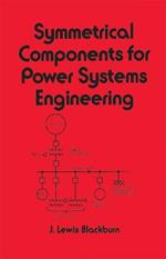 Symmetrical Components for Power Systems Engineering