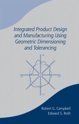 Integrated Product Design and Manufacturing Using Geometric Dimensioning and Tolerancing - Bob Campbell - cover