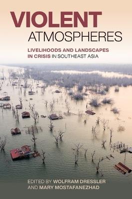 Violent Atmospheres: Livelihoods and Landscapes in Crisis in Southeast Asia - cover