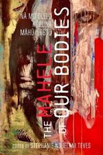 The Mahele of Our Bodies: Na Mo?olelo Kupuna LGBTQ/Mahu