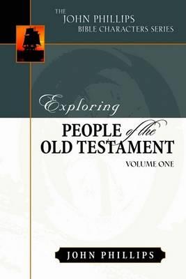 Exploring People of the Old Testament: Volume 1 - John Phillips - cover