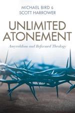 Unlimited Atonement: Amyraldism and Reformed Theology