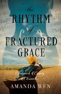 The Rhythm of Fractured Grace - Amanda Wen - cover