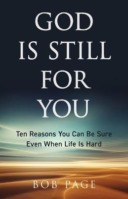 God Is Still for You: Ten Reasons You Can Be Sure Even When Life Is Hard - Bob Page - cover