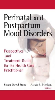 Perinatal and Postpartum Mood Disorders: Perspectives and Treatment Guide for the Health Care Practitioner - cover