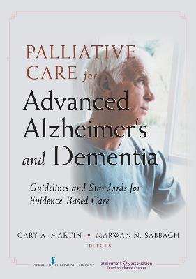 Palliative Care for Advanced Alzheimer's and Dementia: Guidelines and Standards for Evidence-Based Care - cover