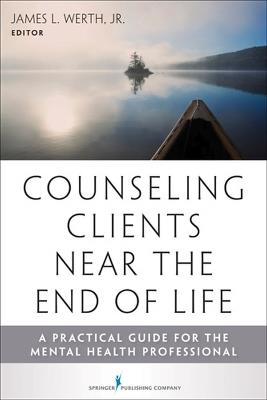 Counseling Clients Near the End of Life: A Practical Guide for Mental Health Professionals - cover