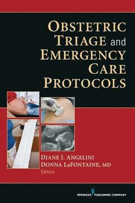 Obstetric Triage and Emergency Care Protocols - Diane J. Angelini,Donna LaFontaine - cover