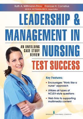 Leadership and Management in Nursing Test Success: An Unfolding Case Study Review - Ruth Wittmann-Price,Frances H. Cornelius - cover