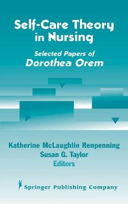 Self- Care Theory in Nursing: Selected Papers of Dorothea Orem - Katherine Renpenning,Susan Gebhardt Taylor - cover