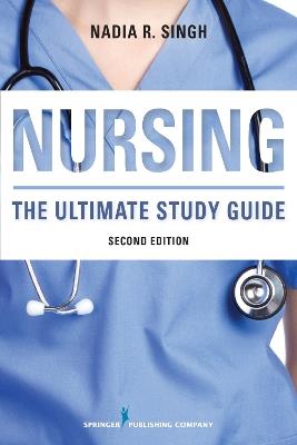 Nursing: The Ultimate Study Guide - Nadia R. Singh - cover
