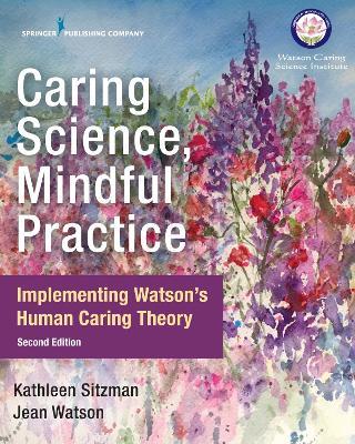 Caring Science, Mindful Practice: Implementing Watson's Human Caring Theory - Kathleen Sitzman,Jean Watson - cover