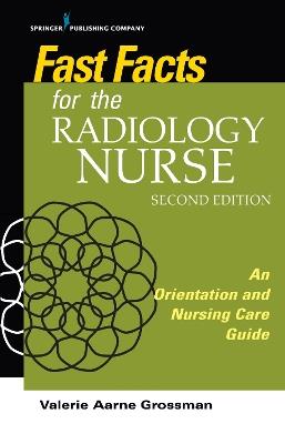 Fast Facts for the Radiology Nurse: An Orientation and Nursing Care Guide - Valerie Aarne Grossman - cover