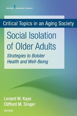 Critical Topics in an Aging Society: Social Isolation of Older Adults: Strategies to Bolster Health and Well-Being - cover