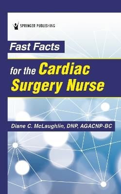 Fast Facts for the Cardiac Surgery Nurse - Diane C. McLaughlin - cover
